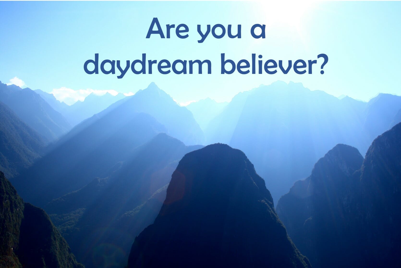 ARE YOU A DAYDREAM BELIEVER?